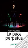 La pace perpetua libro di Mayorga Juan