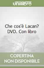 Che cos'è Lacan? DVD. Con libro libro