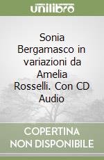 Sonia Bergamasco in variazioni da Amelia Rosselli. Con CD Audio libro