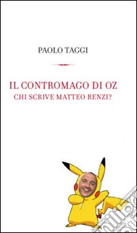 Il contromago di Oz. Chi scrive Matteo Renzi? libro