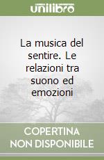 La musica del sentire. Le relazioni tra suono ed emozioni libro