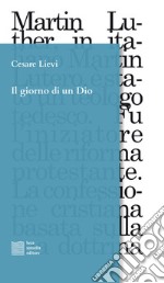 Il giorno di un Dio. Dodici frammenti scenici in ricordo di Martin Lutero libro