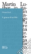 Il giorno di un Dio. Dodici frammenti scenici in ricordo di Martin Lutero libro