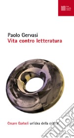 Vita contro letteratura. Cesare Garboli: un'idea della critica