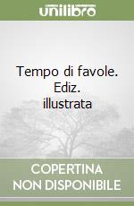 Tempo di favole. Ediz. illustrata libro