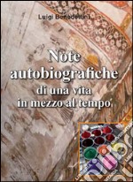 Note autobiografiche di una vita in mezzo al tempo