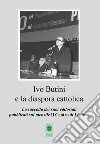 Ivo Butini e la diaspora cattolica. La raccolta dei suoi editoriali pubblicati sul mensile Il Centro di Livorno libro