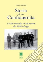 Storia di una Confraternita. La Misericordia di Montenero dal 1898 ad oggi libro