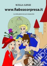 www.fiabeasorpresa.it. Ediz. a colori libro