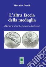 L'altra faccia della medaglia. (Memorie di un fu giovane ottantenne) libro