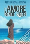 L'amore rende liberi libro di Genova Alessandra