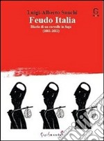 Feudo Italia. Diario di un cervello in fuga (2001-2011)