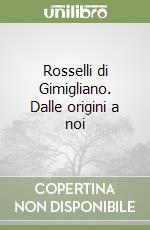 Rosselli di Gimigliano. Dalle origini a noi libro