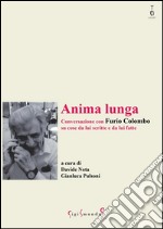 Anima lunga. Conversazione con Furio Colombo su cose da lui scritte e da lui fatte