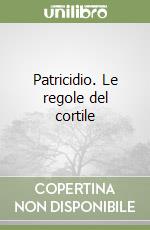 Patricidio. Le regole del cortile libro