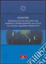 Confidi. Opportunità di sviluppo per imprese e professionisti alla luce del nuovo quadro normativo libro