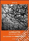 La malattia ha le sue buone ragioni ma si potrebbe farle cambiare idea libro