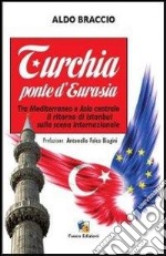 Turchia ponte d'Eurasia. Tra Mediterraneo e Asia centrale: il ritorno di Istanbul sulla scena internazionale