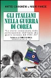 Gli italiani nella guerra di Corea. La storia sconosciuta della partecipazione dell'Italia alla guerra coreana del 1951-1954 libro