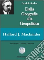 Halford John Mackinder. Dalla geografia alla geopolitica libro