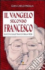 Il Vangelo secondo Francesco. Guccini sulle tracce della fede libro