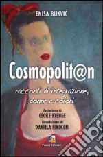 Cosmopolit@n. Racconti di integrazione, donne e colori libro