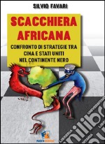 Scacchiera africana. Confronto di strategie tra Cina e Stati Uniti nel continente nero