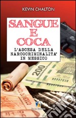 Sangue e coca. L'ascesa della narcocriminalità in Messico libro