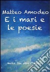 E i mari e le poesie libro di Amodeo Matteo