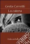 La catena libro di Cerretti Greta