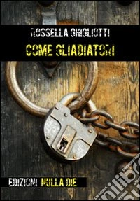 Come gladiatori