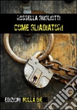 Come gladiatori