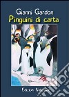 Pinguini di carta libro di Gardon Gianni