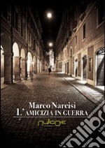 L'amicizia in guerra libro