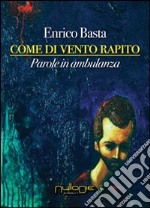 Come di vento rapito. Parole in ambulanza libro