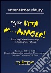 Ma che vita di m...anager! Storia in pillole di un manager nelle imprese italiane libro di Maury Antonettore