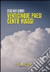 Venticinque paesi cento viaggi (di lavoro) libro di Gobbi Eugenio