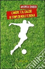 L'amore e il calcio ai tempi di Holly e Benji libro