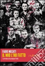 Il mio l'ho fatto. L'avventura del partigiano Veritò libro