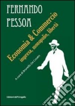 Economia & commercio. Impresa, monopolio, libertà libro