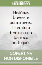 Histórias breves e adrmiráveis. Literatura feminina do barroco português libro