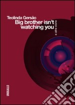 Big brother isn't watching you e altre storie libro