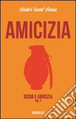 Amicizia. Sesso & amicizia  libro