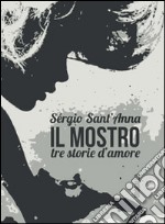 Il mostro. Tre storie d'amore libro