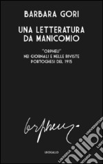 Una letteratura da manicomio. «Orpheu» nei giornali e nelle riviste portoghesi del 1915. Ediz. multilingue libro