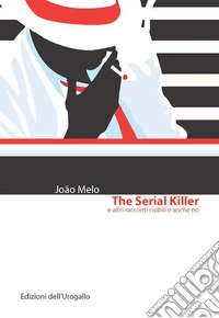 The serial killer e altri racconti risibili o anche no