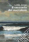 Il racconto del nuotatore. Testo portoghese a fronte libro di Jorge Lídia