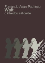 Walt o il freddo e il caldo libro