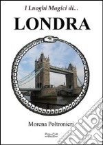 I luoghi magici di... Londra libro