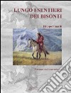 Lungo il sentiero dei bisonti libro di Finardi Filippo